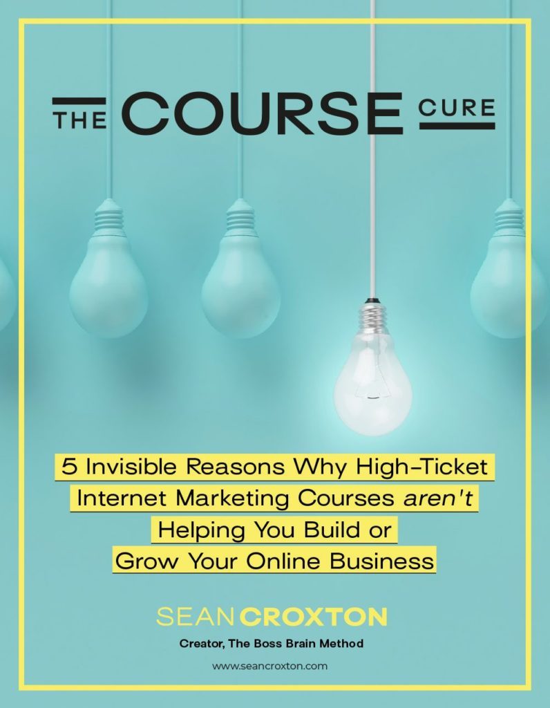 The Course Cure - 5 Invisible Reasons Why High-Ticket Internet Marketing Courses aren't Helping You Build of Grow Your Onlien Business